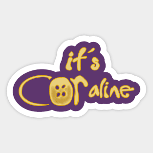 It’s COR-aline, Coraline Jones Sticker